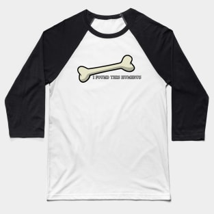 I found this humerus! Baseball T-Shirt